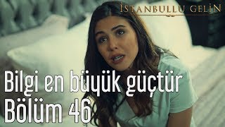 İstanbullu Gelin 46. Bölüm - Bilgi En Büyük Güçtür