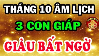 ĐANG KHỔ GẶP THỜI 3 Con Giáp HỐT LỘC Về Nhà Giàu Bất Thình Lình Đúng 1/10 ÂL