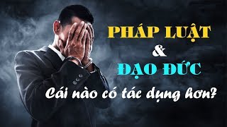 Pháp luật và đạo đức cái nào có tác dụng hơn?