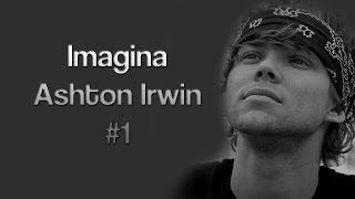 Ashton Irwin || Imagina #1