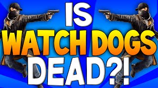 Is Watch Dogs Dead?