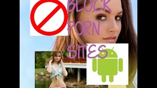 How to block PORN websites in Android (2017) { Easy tutorial }