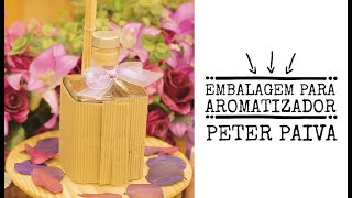 Como fazer embalagem para Aromatizador Peter Paiva
