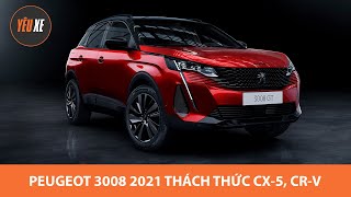 Peugeot 3008 2021 ĐẦY NÂNG CẤP, thách thức Mazda CX-5, Honda CR-V |Yêu Xe|