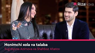 Sug'diyona Azimova va Shahboz Ahatov "Honimchi xola va talaba"
