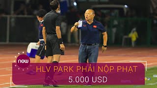 HLV Park phải tự nộp phạt 5.000 USD | VTC Now