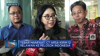Tebar Manfaat, CT Arsa Kirim 12 Relawan Ke Pelosok Indonesia