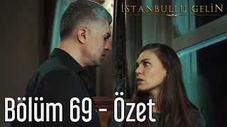 İstanbullu Gelin 69. Bölüm - Özet