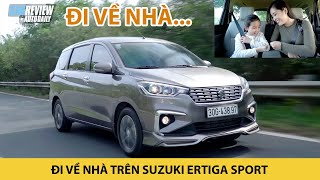 ĐI VỀ NHÀ trên Suzuki Ertiga Sport - Chiếc xe gia đình 7 chỗ giá hợp lý