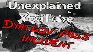 Unexplained Youtube 11: Dyatlov Pass Incident