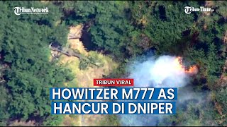 Detik-detik Artileri Rusia Serang Howitzer M777 AS di Dniper