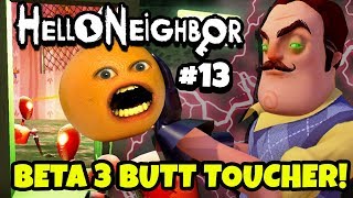 Hello Neighbor #13: BETA 3 BUTT TOUCHER! ? ? [Annoying Orange Plays]
