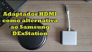 Uma Alternativa ao Samsung Dex Station???? Adaptador HDMI