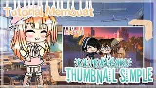 [Tutorial Membuat Thumbnail SIMPLE✨]||Gacha Life Indonesia ??||