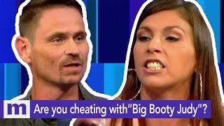 Who is "Big Booty" Judy? Prove you're not cheating !The Maury Show