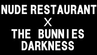 NUDE RESTAURANT × THE BUNNIES 「DARKNESS｣