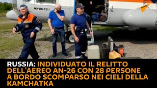 Russia: Individuato il relitto dell'aereo con 28 persone a bordo scomparso nei cieli della Kamchatka