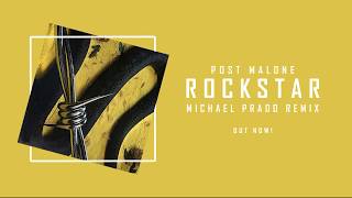 Post Malone - Rockstar ft. 21 Savage (Michael Prado Remix)