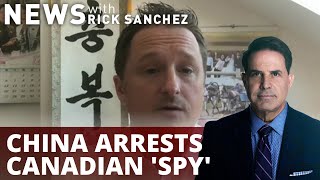 China arrests Canadian 'spy' — retaliating against West?