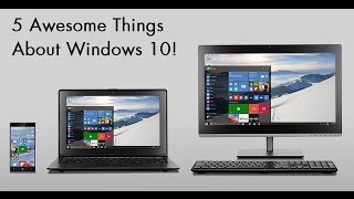 5 Awesome Things You Need To Know About Windows 10