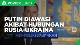 Putin Diawasi Ketat Akibat Hubungan Rusia-Ukraina yang Memanas