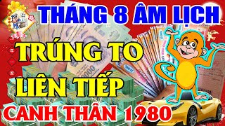 Tử Vi Tháng 8 Âm Lịch Tuổi Canh Thân 1980, Nổ Hũ Trúng Lớn, Tiền Đè Ngạt Thở, Giàu To Chỉ Sau 1 Đêm