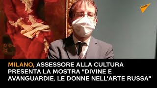 Milano, assessore alla cultura presenta la mostra "Divine e Avanguardie. Le donne nell’arte russa"