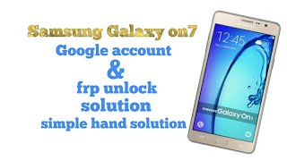 Samsung Galaxy on7 google account & frp unlock solution