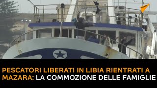 Pescatori liberati in Libia rientrati a Mazara: la commozione delle famiglie
