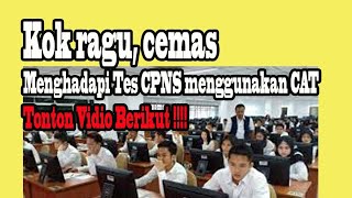 Mengapa harus cemas, gugup, takut mengadapi tes cat cpns