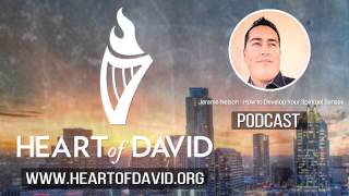 Heart of David Podcast - How To Develop Your Spiritual Senses by Jerame Nelson