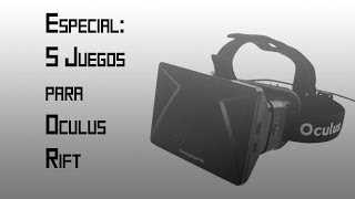 Especial: 5 Juegos para Oculus Rift.