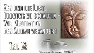Zen und die Lust Ordnung zu schaffen - Wie Meditation den Alltag verändert Teil 1 - Margrit Irgang,