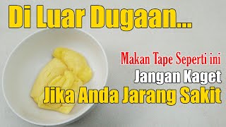 JANGAN MAIN-MAIN, MAKAN TAPE DENGAN CARA SEPERTI INI, INILAH YANG TERJADI PADA USUSMU