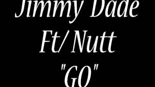 Jimmy Dade ft/ NUTT  "GO"