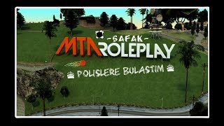 MTA ROLEPLAY POLİSLERE BULAŞTIM - ŞAFAK ROLEPLAY