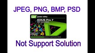 JPEG, PNG, PSD not support solution for edius 7 - Bengali
