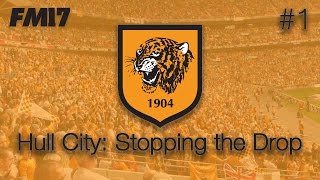 Hull City: Stopping The Drop #1 - Football Manager 2017