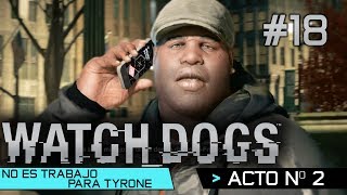 Watch Dogs | Guía Walkthrough Español | Acto 2 | No es trabajo para Tyrone | Misión 8