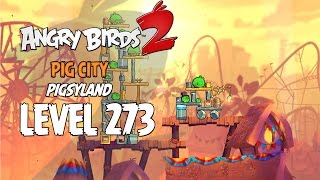 Angry Birds 2 Level 273 Pig City Pigsyland 3 Star Walkthrough