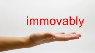 How to Pronounce immovably - American English