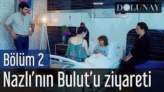 Dolunay 2. Bölüm - Nazlı'nın Bulut'u Ziyareti