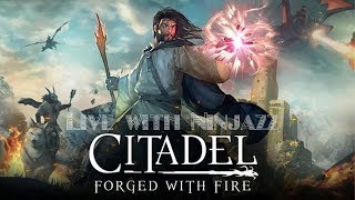 Citadel : Forged with Fire - Live with Ninjazz!