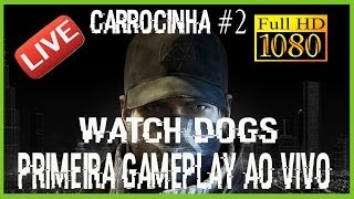 WATCH DOGS - CARROCINHA #2 -PRIMEIRA GAMEPLAY AO VIVO - PTBR