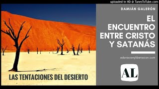 EL ENCUENTRO ENTRE CRISTO Y SATANÁS (por Damián Galerón)