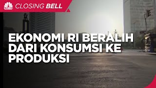 Ekonomi Indonesia Didorong Untuk Beralih dari Konsumsi ke Produksi