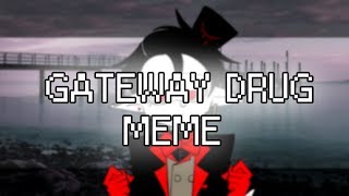 [SNOBBISM] Gateway drug meme