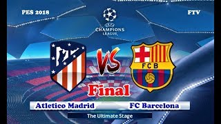 PES 2018 | ATLETICO MADRID VS BARCELONA | UEFA Champions League FINAL | Gameplay ЗС