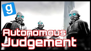 AUTONOMOUS JUDGEMENT ! #6 - Garry's Mod HALF-LIFE 2 RP