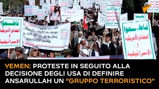 Yemen: proteste in seguito alla decisione degli USA di definire Ansarullah un “gruppo terroristico”